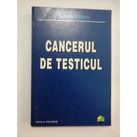 CANCERUL  DE  TESTICUL  -  Lucian   MIRON 